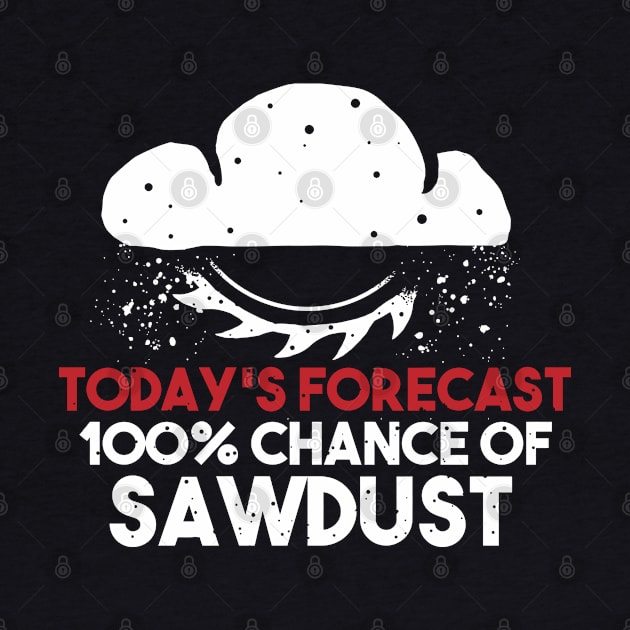 funny sawdust forecast gift for wood worker by A Comic Wizard